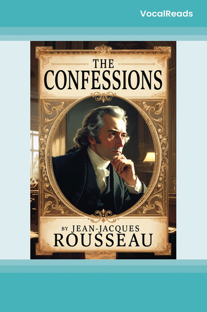 The Confessions of Jean Jacques Rousseau