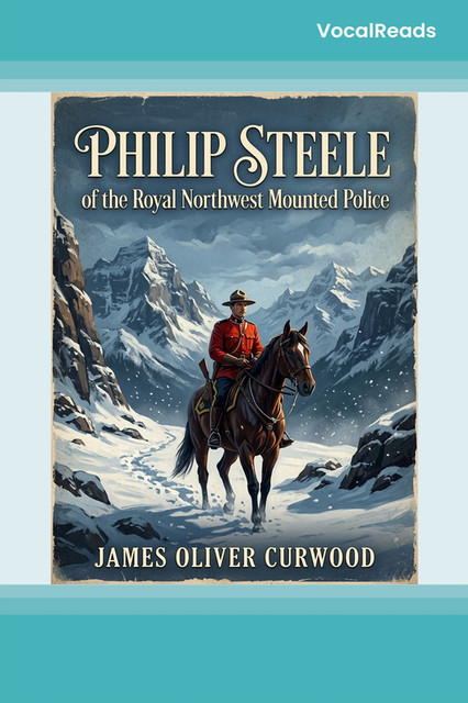 Philip Steele of the Royal Northwest Mounted Police