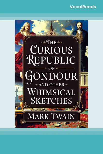 The Curious Republic of Gondour and Other Whimsical Sketches