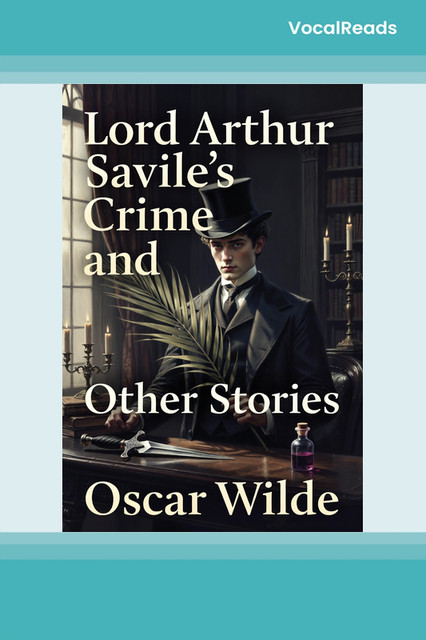 Lord Arthur Savile's Crime and Other Stories