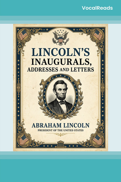 Lincoln's Inaugurals, Addresses and Letters