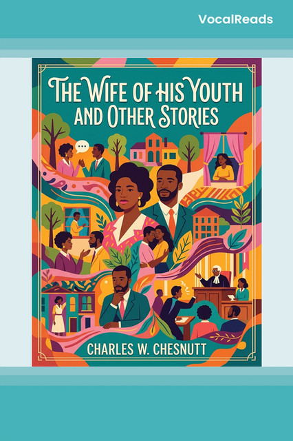 The Wife of his Youth and Other Stories of the Color Line and Selected Essays