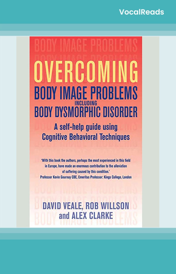Overcoming Body Image Problems Including Body Dysmorphic Disorder