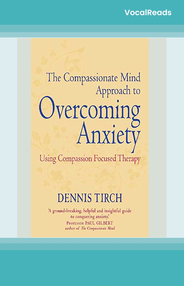 The Compassionate Mind Approach to Overcoming Anxiety