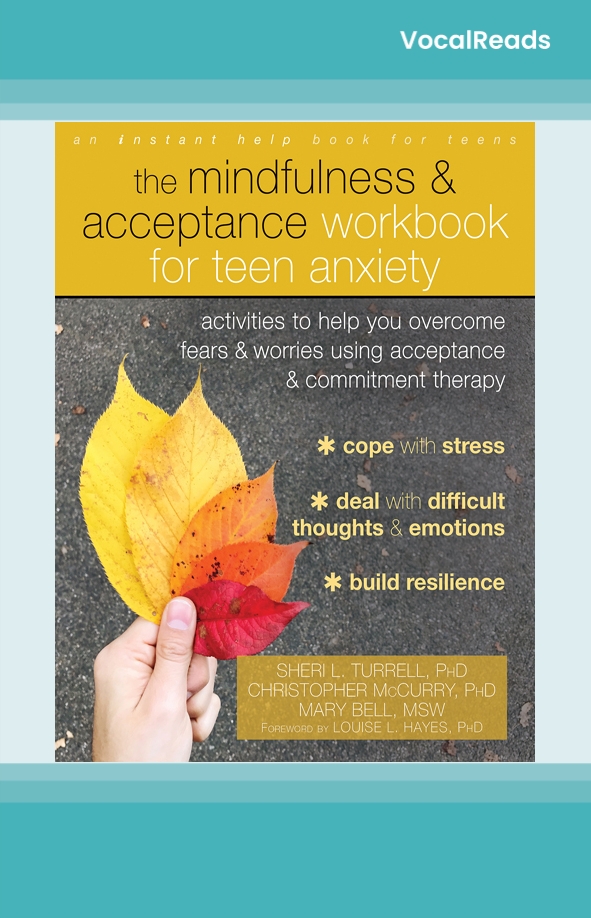 The Mindfulness and Acceptance Workbook for Teen Anxiety