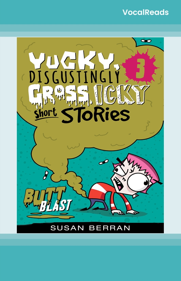 Yucky, Disgustingly Gross, Icky Short Stories No.3: Butt Blast