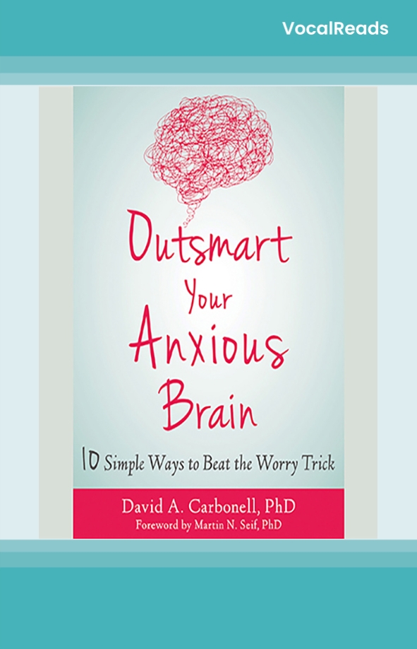 Outsmart Your Anxious Brain