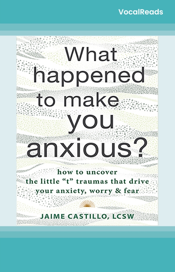 What Happened to Make You Anxious?