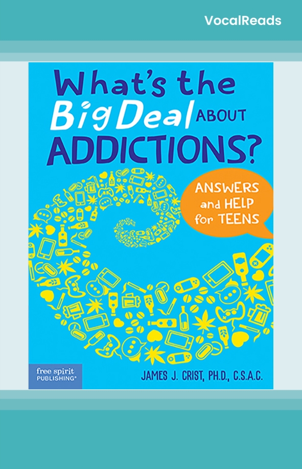 What's the Big Deal About Addictions?: Answers and Help for Teens