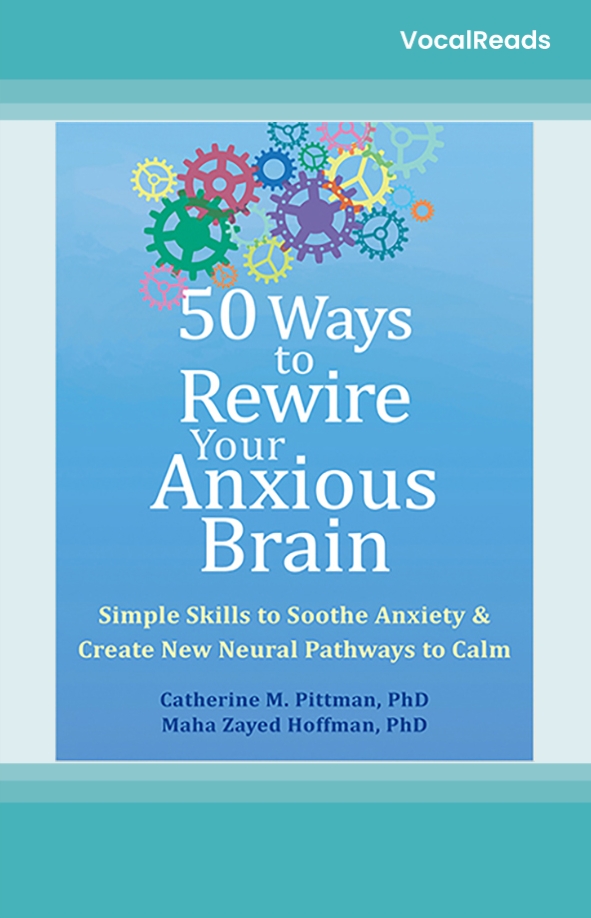 50 Ways to Rewire Your Anxious Brain